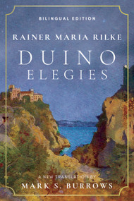 Duino Elegies (A New Translation (Bilingual Edition)) by Rainer Maria Rilke, Mark S. Burrows, 9781966608479