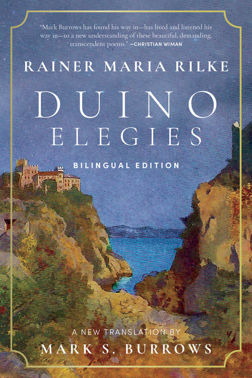 Duino Elegies (A New Translation (Bilingual Edition)) by Rainer Maria Rilke, Mark S. Burrows, 9781966608479