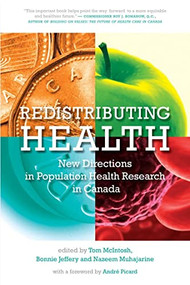 Redistributing Health (New Directions in Population Health Research in Canada) by Tom McIntosh, Bonnie Jeffery, Nazeem Muhajarine, 9780889772274
