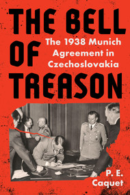 The Bell of Treason (The 1938 Munich Agreement in Czechoslovakia) - 9781635426113 by P.E. Caquet, 9781635426113