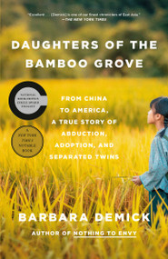 Daughters of the Bamboo Grove (From China to America, a True Story of Abduction, Adoption, and Separated Twins) - 9780593132760 by Barbara Demick, 9780593132760