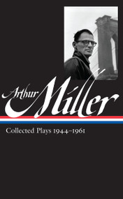 Arthur Miller: Collected Plays Vol. 1 1944-1961 (LOA #163) by Arthur Miller, Tony Kushner, 9781931082914