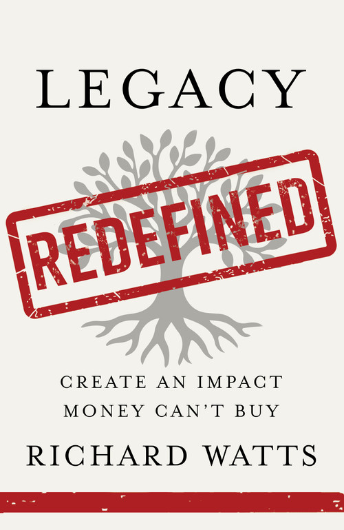 Legacy Redefined (Create an Impact Money Can't Buy) by Richard Watts, 9798886455137