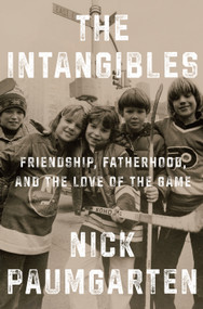 The Intangibles (Friendship, Fatherhood, and the Love of the Game) by Nick Paumgarten, 9780593492970