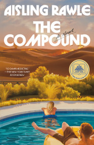 The Compound (A Novel) by Aisling Rawle, 9780593977286