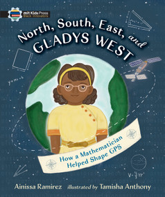 North, South, East, and Gladys West: How a Mathematician Helped Shape GPS by Ainissa Ramirez, Tamisha Anthony, 9781536225310