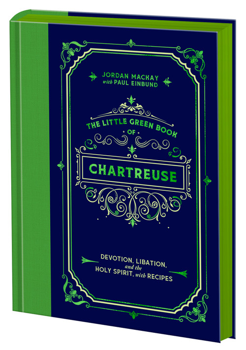 The Little Green Book of Chartreuse (Devotion, Libation, and the Holy Spirit, with Recipes) by Jordan Mackay, Paul Einbund, 9780593837917
