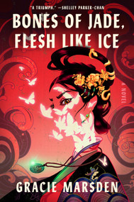 Bones of Jade, Flesh Like Ice (A Novel) by Gracie Marsden, 9780593834084