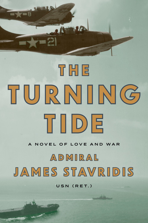 The Turning Tide (A Novel of Love and War) by Admiral James Stavridis, USN, 9780593652640