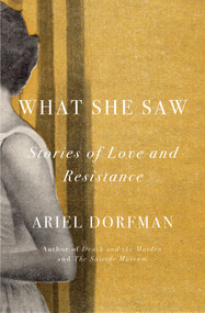 What She Saw (Stories of Love and Resistance) by Ariel Dorfman, 9781635426205