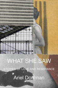 What She Saw (Stories of Love and Resistance) by Ariel Dorfman, 9781635426205