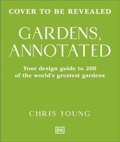 Gardens, Annotated (Your Guide to the Design of 200 Gardens from Around the World) by Chris Young, 9798217310784