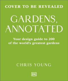 Gardens, Annotated (Your Guide to the Design of 200 Gardens from Around the World) by Chris Young, 9798217310784