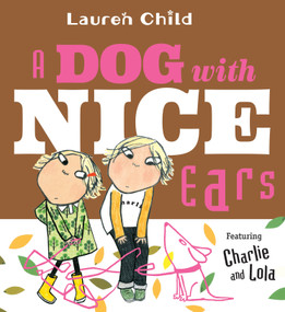 A Dog With Nice Ears (Featuring Charlie and Lola) by Lauren Child, Lauren Child, 9781536250053