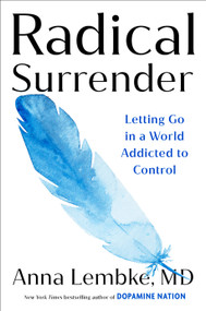 Radical Surrender (Letting Go in a World Addicted to Control) by Anna Lembke, MD, 9798217044795