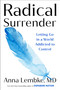 Radical Surrender (Letting Go in a World Addicted to Control) by Anna Lembke, MD, 9798217044795
