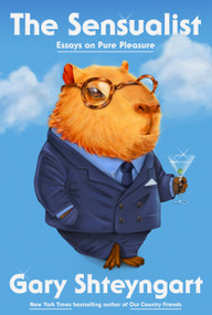 The Sensualist (Essays on Pure Pleasure) by Gary Shteyngart, 9798217155378