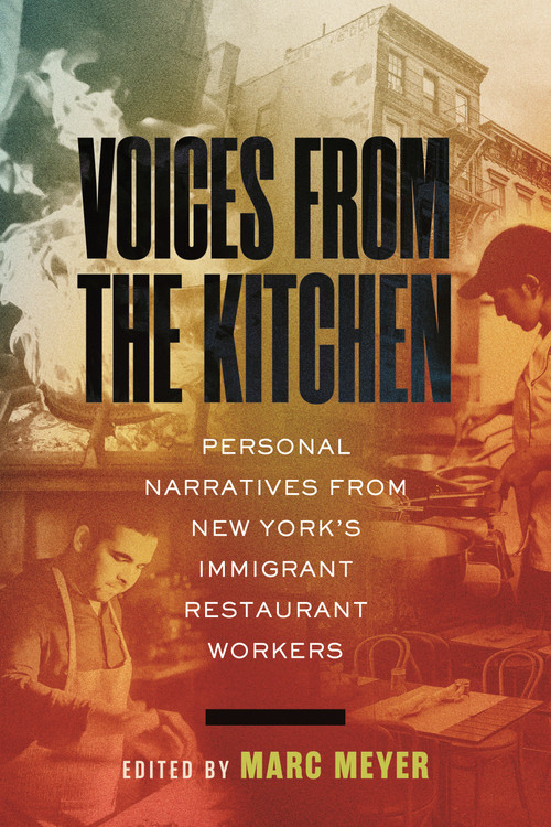 Voices from the Kitchen (Personal Narratives from New York's Immigrant Restaurant Workers) - 9780807026076 by Marc Meyer, 9780807026076
