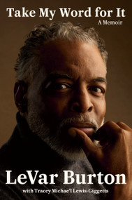 Take My Word for It (A Memoir) by LeVar Burton, Tracey Michae'l Lewis-Giggetts, 9798217198276