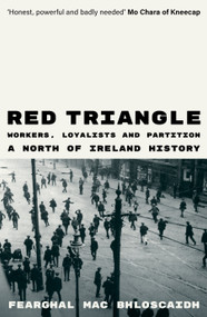 Red Triangle (Workers, Loyalists and Partition  A North of Ireland History) by Fearghal Mac Bhloscaidh, 9781836741879