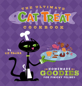 The Ultimate Cat Treat Cookbook (Homemade Goodies for Finicky Felines) - 9798887982755 by Liz Palika, Troy Cummings, 9798887982755