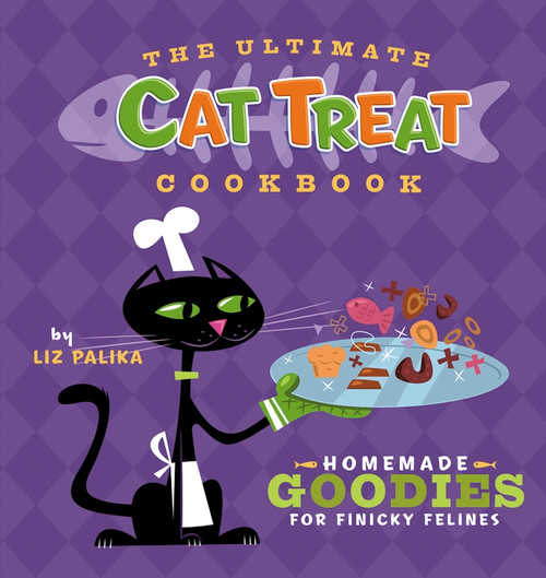 The Ultimate Cat Treat Cookbook (Homemade Goodies for Finicky Felines) - 9798887982755 by Liz Palika, Troy Cummings, 9798887982755