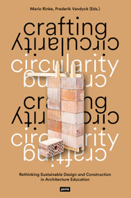 Crafting Circularity (Rethinking Sustainable Design and Construction in Architecture Education) by Mario Rinke, Frederik Vandyck, 9783986123338
