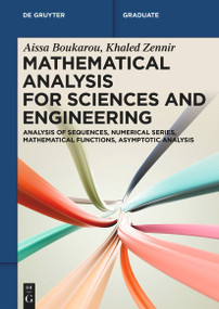 Mathematical Analysis for Sciences and Engineering (Analysis of Sequences, Numerical Series, Mathematical Functions, Asymptotic Analysis) by Aissa Boukarou, Khaled Zennir, 9783112228548