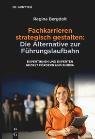 Fachkarrieren strategisch gestalten: Die Alternative zur Führungslaufbahn (Expertinnen und Experten gezielt fördern und binden) (German Edition) by Regina Bergdolt, 9783111709697