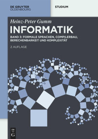 Informatik (Formale Sprachen, Compilerbau, Berechenbarkeit und Komplexität) (German Edition) by Heinz-Peter Gumm, Manfred Sommer, 9783111634845