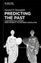 Predicting the Past [Vol. I] (Counterfactual History from Antiquity to the French Revolution) by Gavriel D. Rosenfeld, 9783112243213