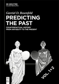 Predicting the Past [set, 2 vols.] (Counterfactual History from Antiquity to the Present) by Gavriel D. Rosenfeld, 9783112246030