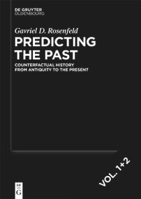 Predicting the Past [set, 2 vols.] (Counterfactual History from Antiquity to the Present) by Gavriel D. Rosenfeld, 9783112246030