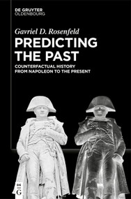 Predicting the Past [Vol. II] (Counterfactual History from Napoleon to the Present) by Gavriel D. Rosenfeld, 9783119143516