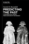 Predicting the Past [Vol. II] (Counterfactual History from Napoleon to the Present) by Gavriel D. Rosenfeld, 9783119143516