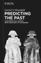 Predicting the Past [Vol. II] (Counterfactual History from Napoleon to the Present) by Gavriel D. Rosenfeld, 9783119143516