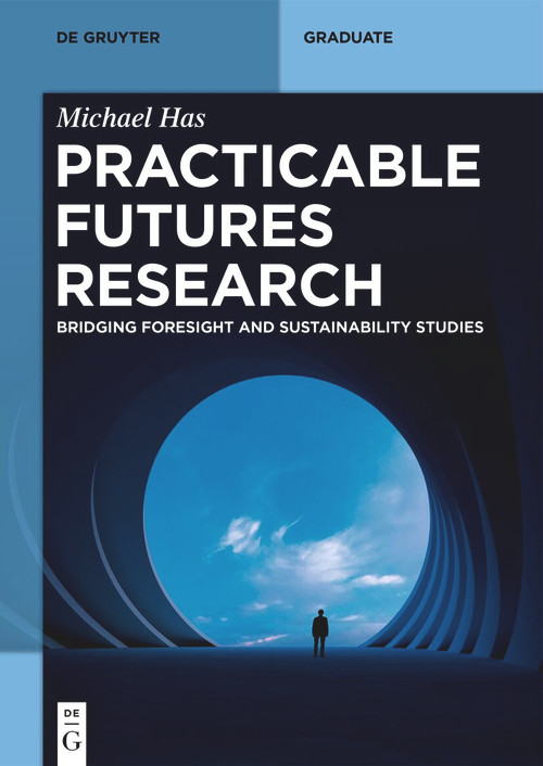 Practicable Futures Research (Bridging Foresight and Sustainability Studies) by Michael Has, 9783112237649
