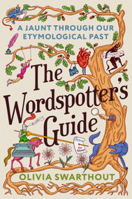 The Wordspotter's Guide (A Jaunt Through Our Etymological Past) by Olivia Swarthout, 9798217184811