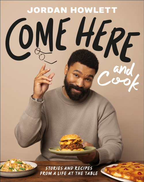 Come Here and Cook (Stories and Recipes from a Life at the Table) by Jordan Howlett, 9798217129812
