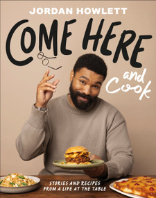 Come Here and Cook (Stories and Recipes from a Life at the Table) by Jordan Howlett, 9798217129812