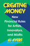 Creative Money (New Financial Rules for Artists, Innovators, and Misfits) by AJ Ayers, 9798217180462