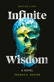 Infinite Wisdom (A Novel) by Thomas R. Weaver, 9798217091188