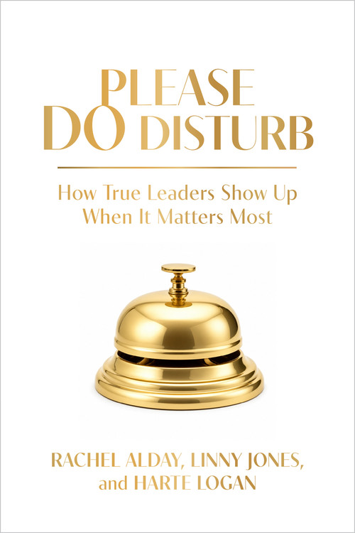 Please Do Disturb (How True Leaders Show Up When It Matters Most) by Rachel Alday, Linny Jones, Harte Logan, 9798890572714