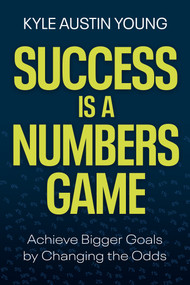 Success Is a Numbers Game (Achieve Bigger Goals by Changing the Odds) - 9798318603662 by Kyle Austin Young