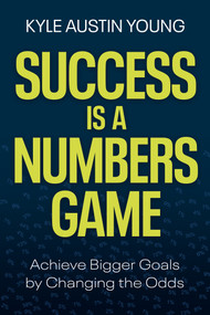 Success Is a Numbers Game (Achieve Bigger Goals by Changing the Odds) - 9798318603662 by Kyle Austin Young, 9798318603662
