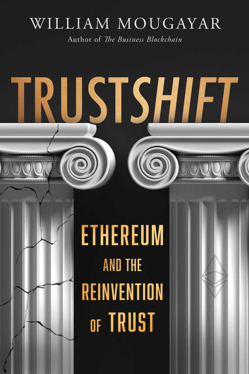 TRUSTSHIFT (Ethereum and the Reinvention of Trust) by William Mougayar, 9781646872732