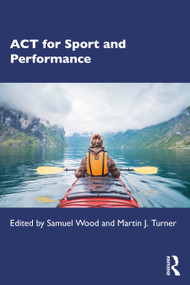 ACT for Sport and Performance by Samuel Wood, Martin J. Turner, 9781032848372