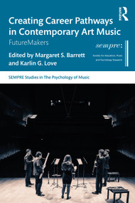 Creating Career Pathways in Contemporary Art Music: FutureMakers by Margaret S. Barrett, Karlin G. Love, 9781032291345