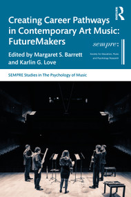 Creating Career Pathways in Contemporary Art Music: FutureMakers by Margaret S. Barrett, Karlin G. Love, 9781032291345
