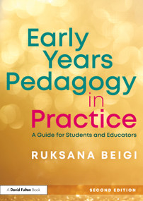 Early Years Pedagogy in Practice (A Guide for Students and Educators) by Ruksana Beigi, 9781041036197